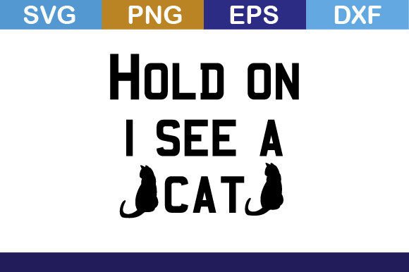 Hold on I See a Cat Svg T Shirt Graphics & Crafts